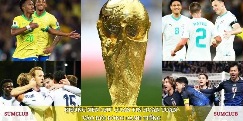 Không nên chủ quan tin hoàn toàn vào đội bóng danh tiếng