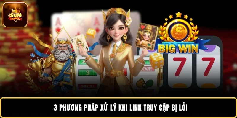 3 phương pháp xử lý khi link truy cập bị lỗi